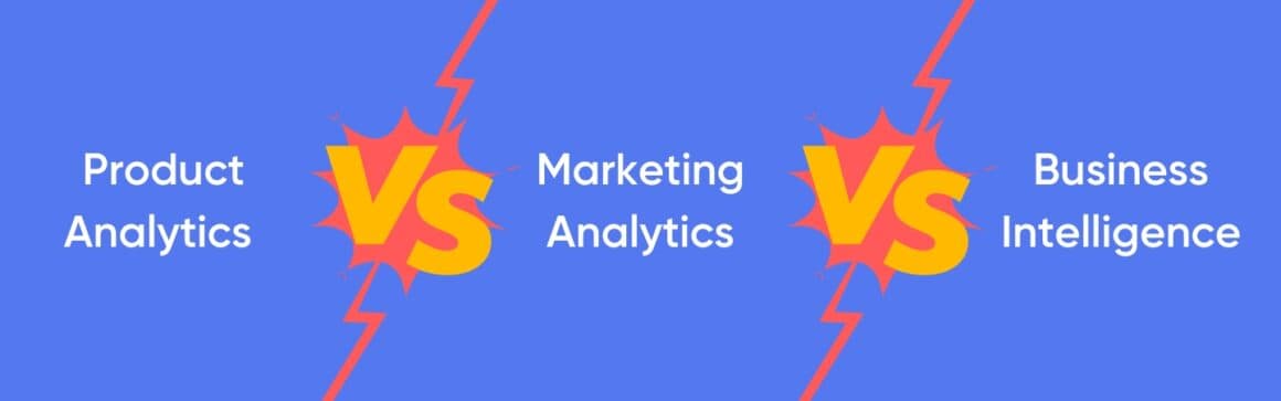 Product analytics vs marketing analytics vs business intelligence